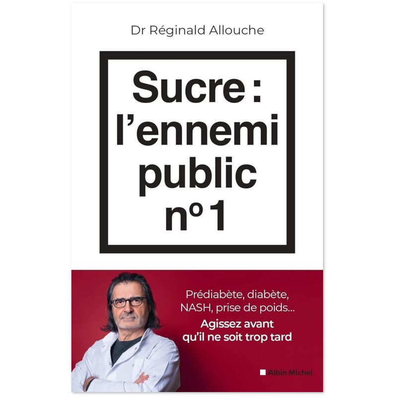 Sucre : l'ennemi public n°1 - Prédiabète, diabète, foie gras, prise de poids... Agissez avant qu'il ne soit trop tard