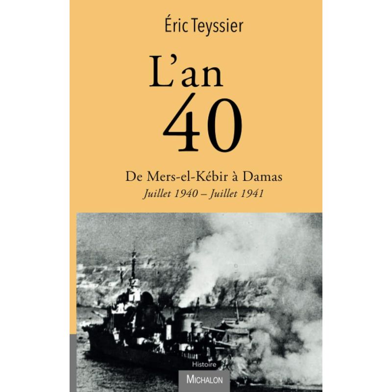 L'an 40 - De Mers-el-Kébir à Damas, Juillet 1940 - Juillet 1941