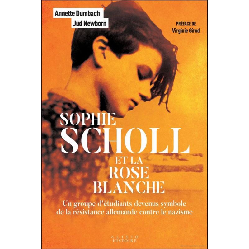 Sophie Scholl et la rose blanche - Un groupe d’étudiants devenus symbole de la résistance allemande contre le nazisme