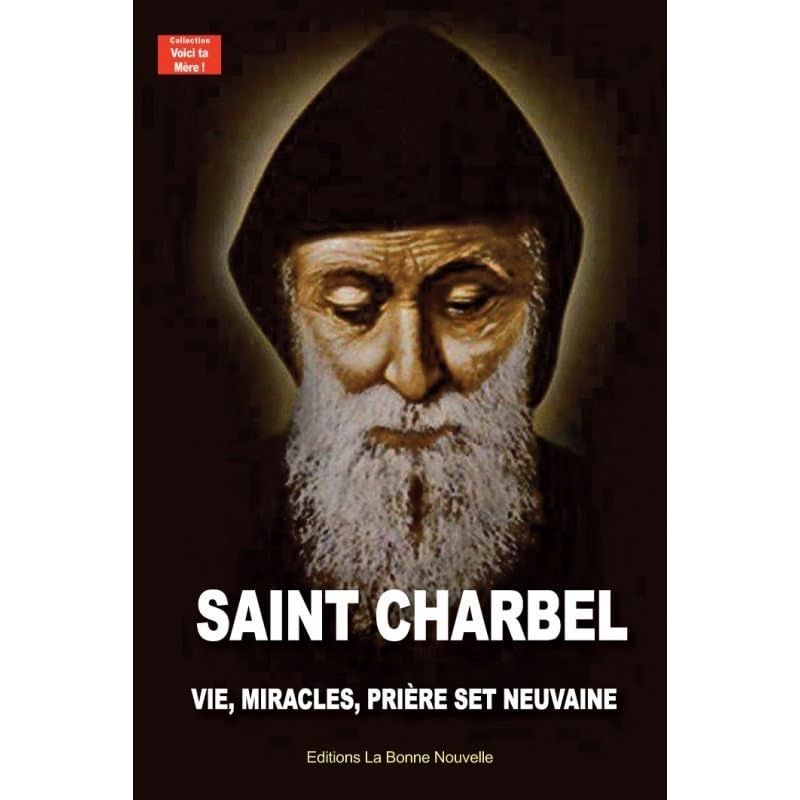 Saint Charbel, vie, miracles, prières et neuvaine