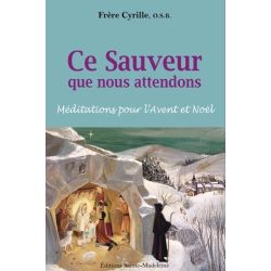 Ce Sauveur que nous attendons - Méditations pour l'Avent et Noël