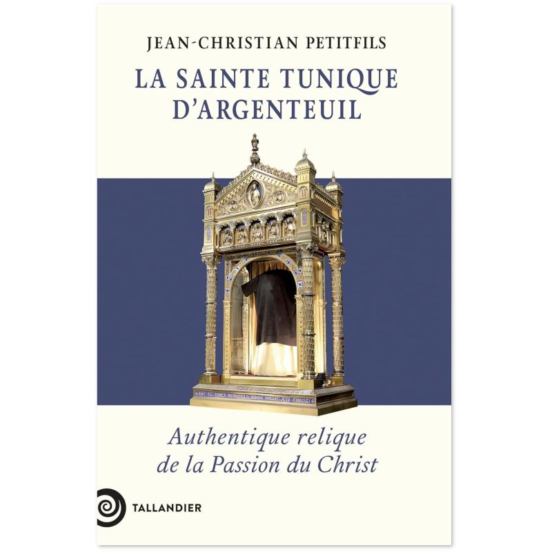 La Sainte Tunique d'Argenteuil - Authentique relique de la Passion du Christ