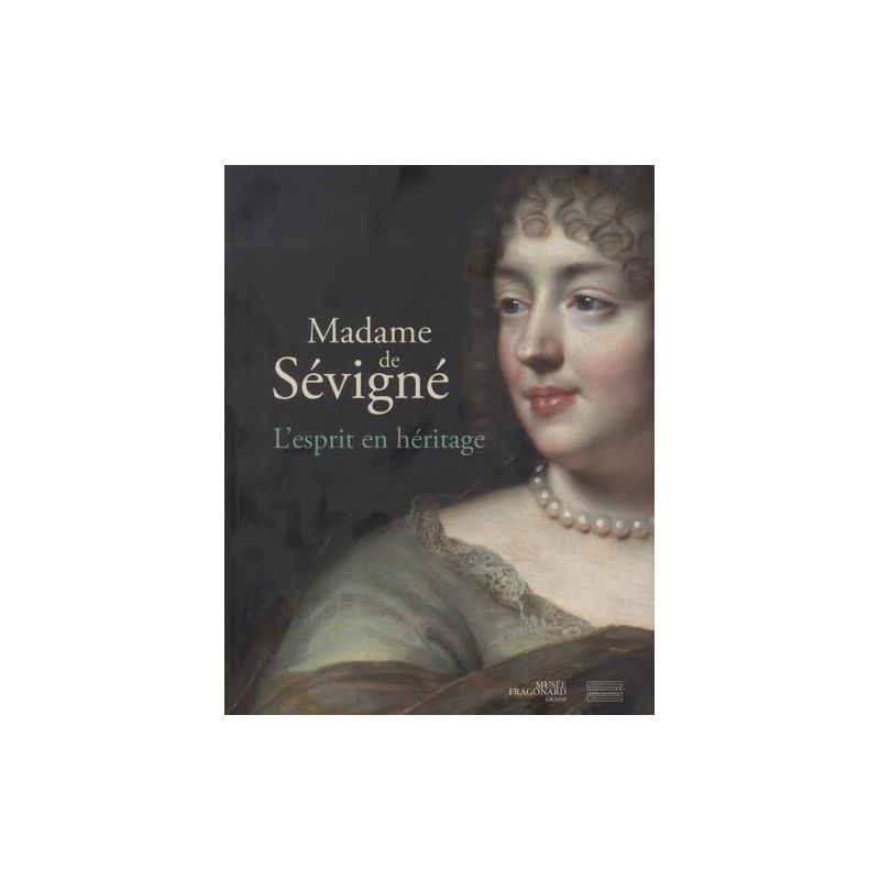 Madame de Sévigné - L'esprit en héritage