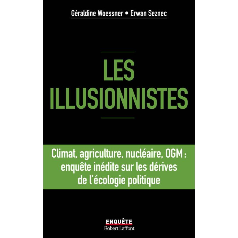 Les illusionnistes - Climat, agriculture, nucléaire, OGM : enquête inédite sur les dérives de l'écologie politique