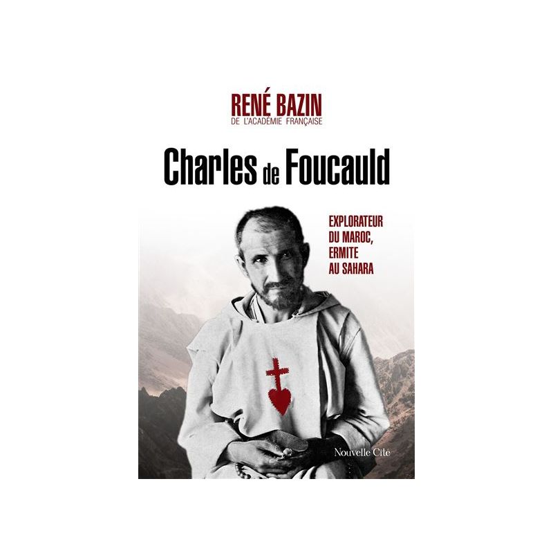 Charles de Foucauld explorateur du Maroc, ermite au Sahara