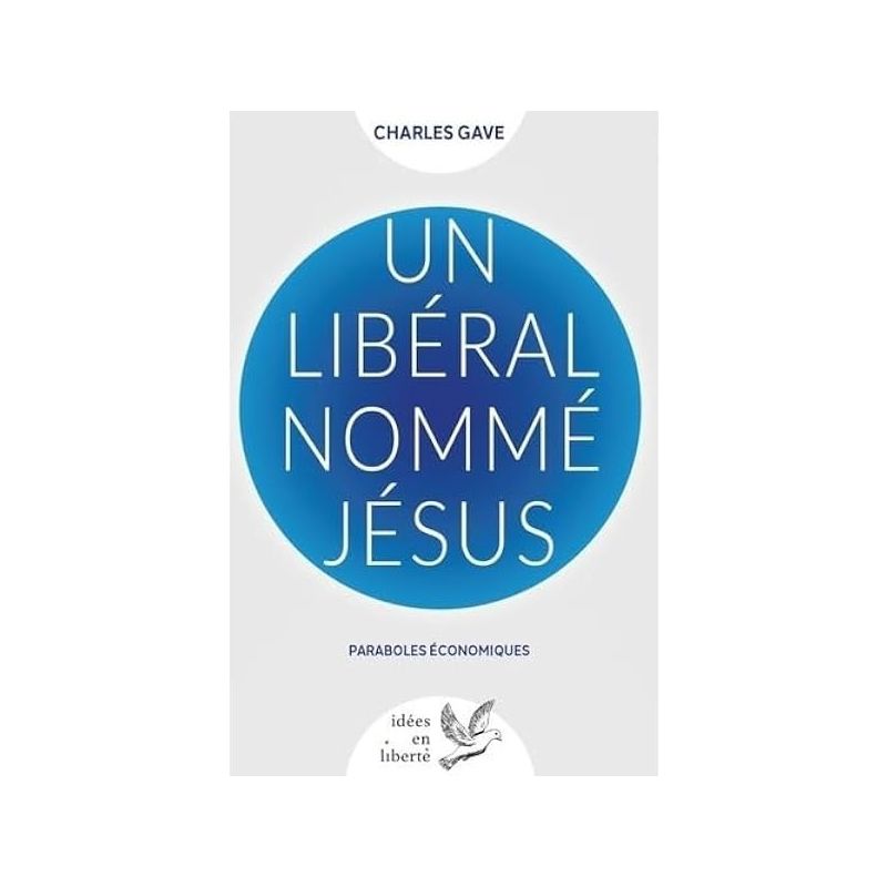 Un libéral nommé Jésus - Paraboles économiques