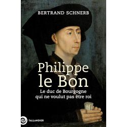 Philippe le Bon - Le Duc de...