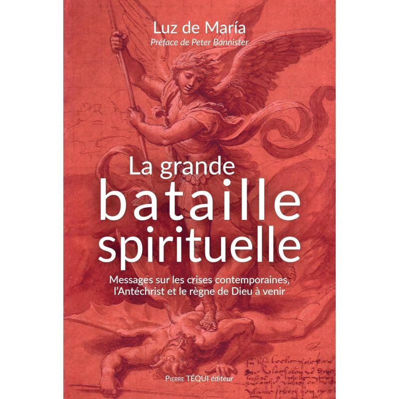 La grande bataille spirituelle - Messages sur les crises contemporaines, l'Antéchrist et le règne de Dieu à venir