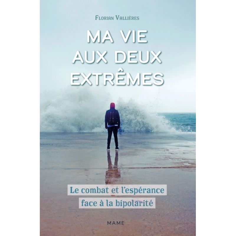 Ma vie aux deux extrêmes - Le combat et l'espérance face à la bipolarité