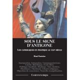 Sous le signe d'Antigone - Les catholiques en politique au XXIe siècle