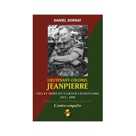 Lieutenant-colonel Jeanpierre - Vies et mort d'un grand légionnaire 1912 - 1958